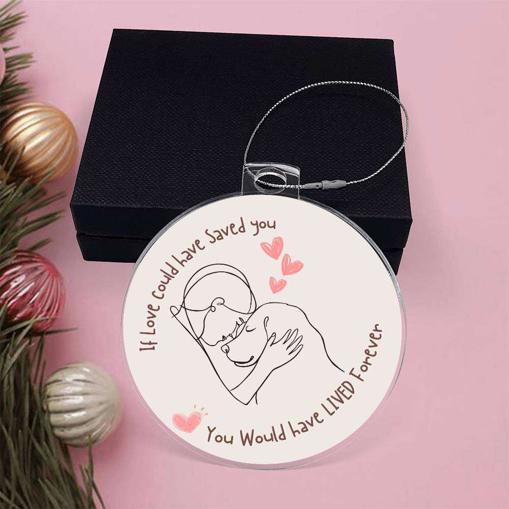 If love could have saved you! Dog Ornament!