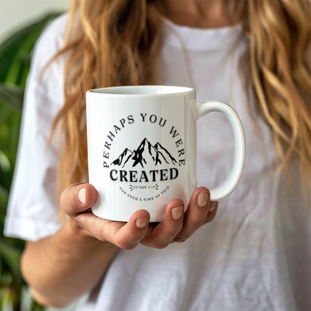 Perhaps You Were Created .. gift Mug