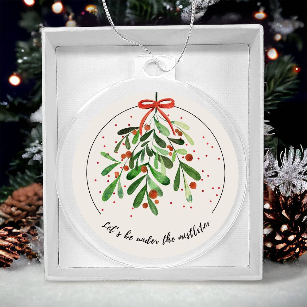 Let's be under the Mistletoe Ornament