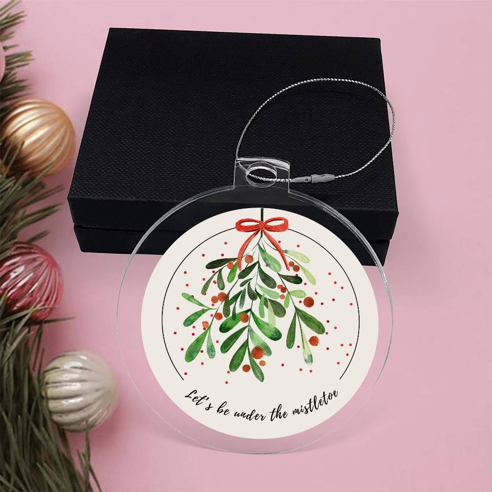 Let's be under the Mistletoe Ornament
